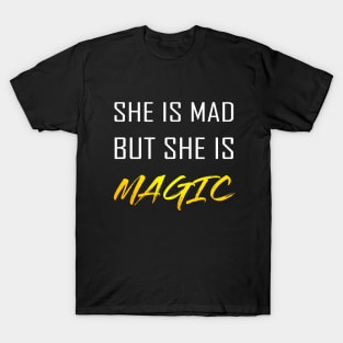 She Is Mad But She Is Magic T-Shirt